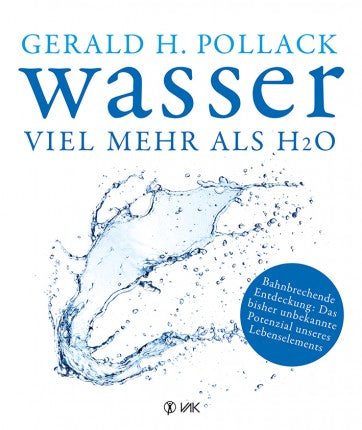 Wasser viel mehr als H20 - Gerald H. Pollack