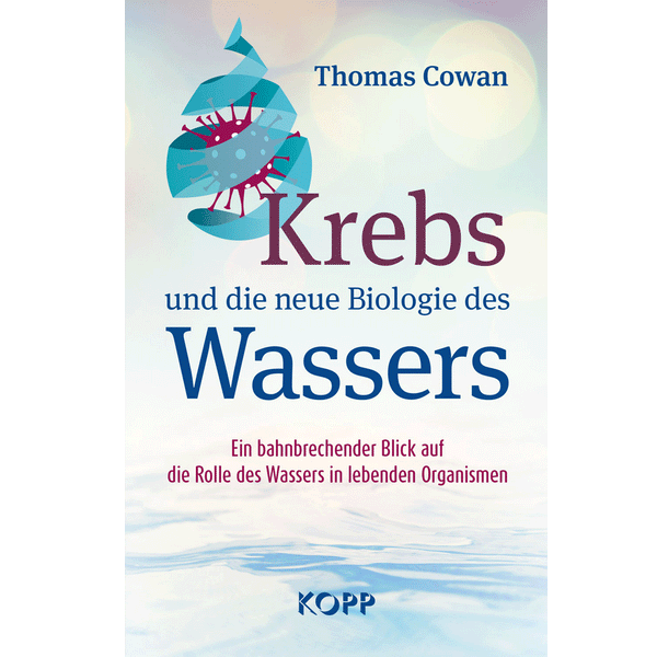 Krebs und die neue Biologie des Wassers - Dr. Thomas Cowan